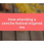 How attending a ceviche festival inspired me