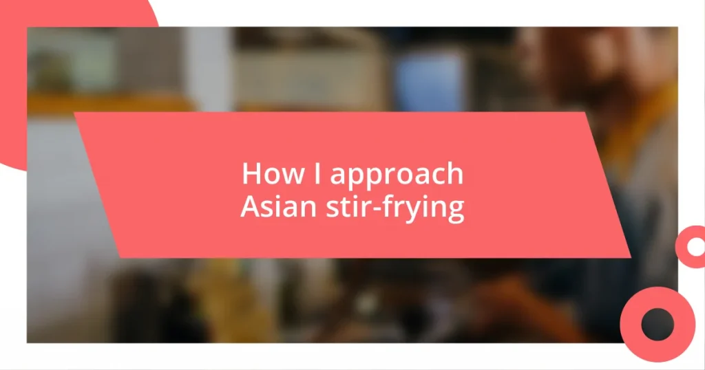 How I approach Asian stir-frying