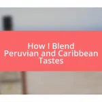 How I Blend Peruvian and Caribbean Tastes