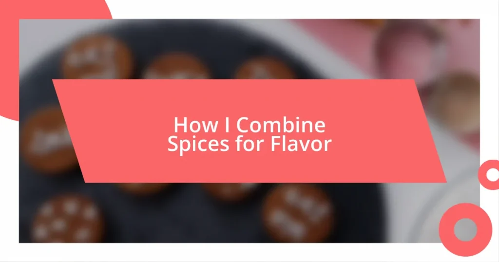 How I Combine Spices for Flavor