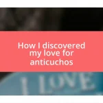 How I discovered my love for anticuchos