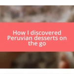 How I discovered Peruvian desserts on the go