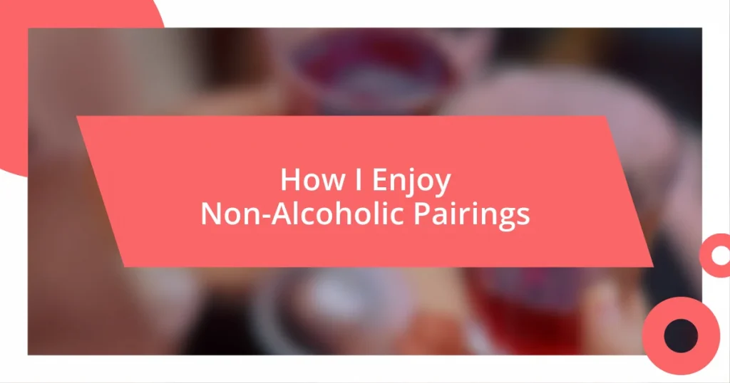 How I Enjoy Non-Alcoholic Pairings