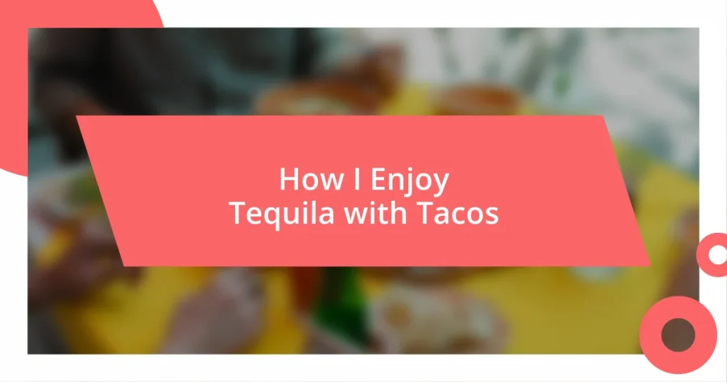 How I Enjoy Tequila with Tacos