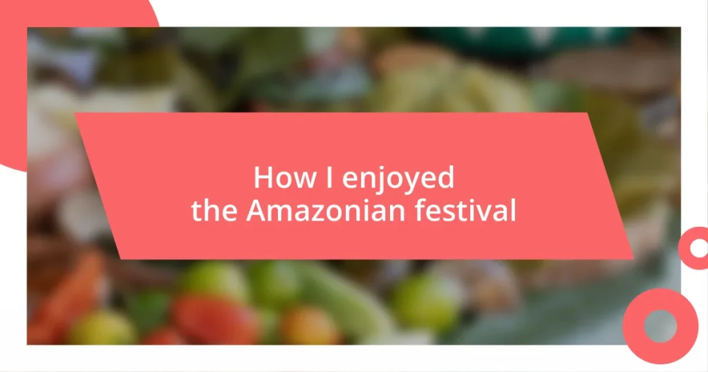 How I enjoyed the Amazonian festival