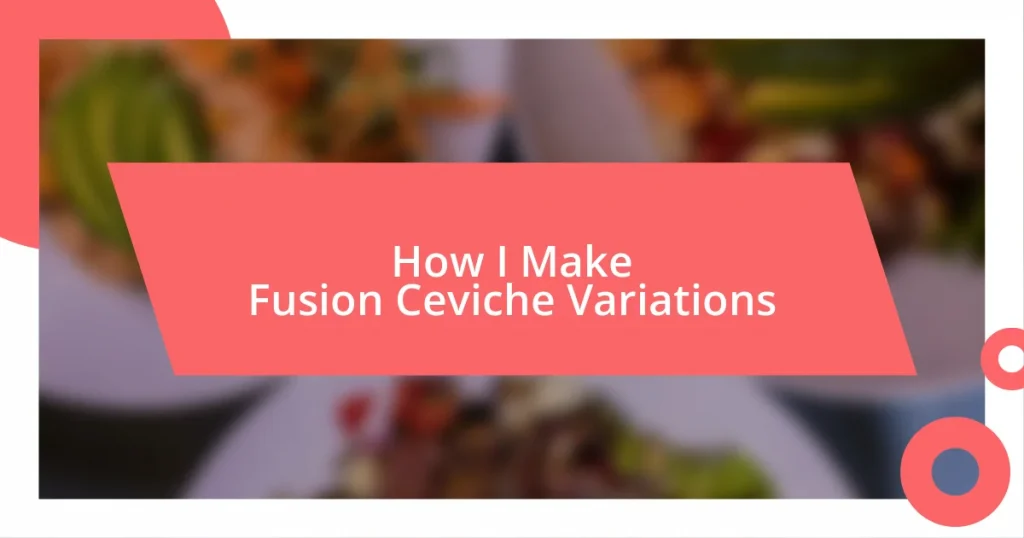 How I Make Fusion Ceviche Variations