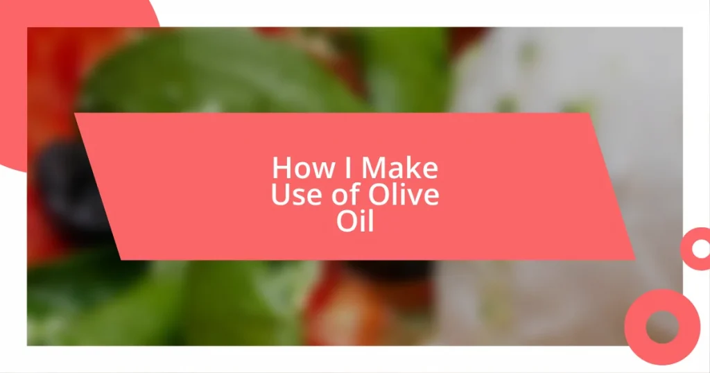 How I Make Use of Olive Oil