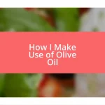 How I Make Use of Olive Oil