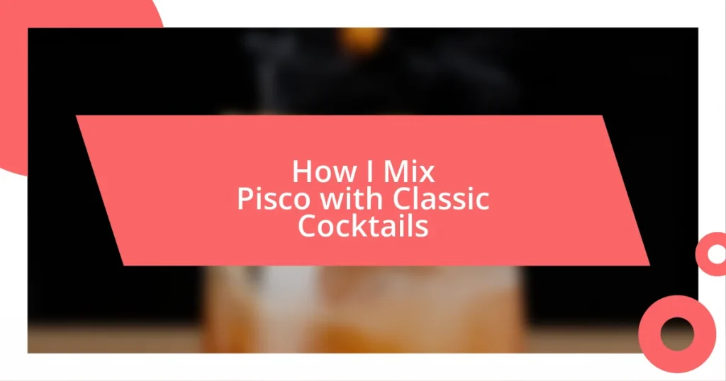 How I Mix Pisco with Classic Cocktails