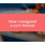 How I navigated a corn festival