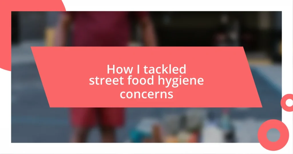 How I tackled street food hygiene concerns