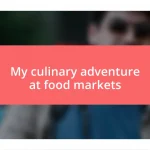 My culinary adventure at food markets