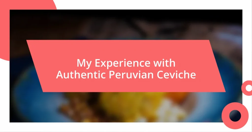 My Experience with Authentic Peruvian Ceviche