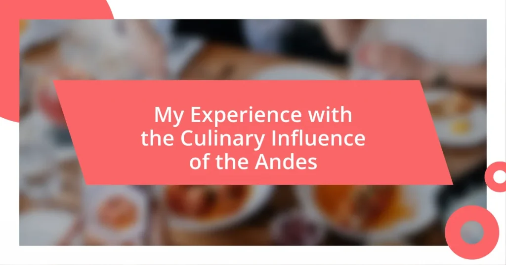 My Experience with the Culinary Influence of the Andes