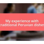 My experience with traditional Peruvian dishes