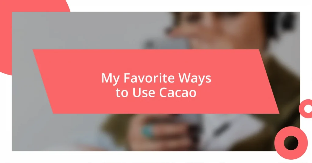 My Favorite Ways to Use Cacao