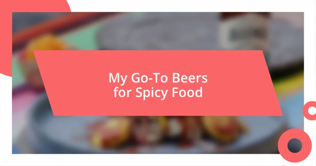 My Go-To Beers for Spicy Food