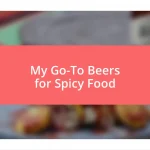 My Go-To Beers for Spicy Food