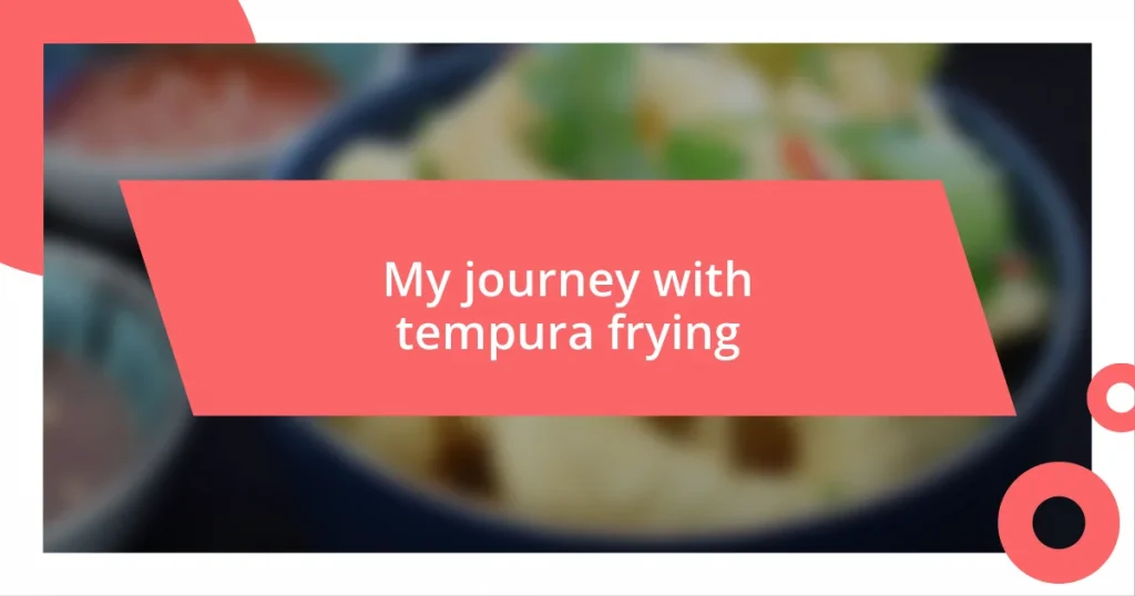 My journey with tempura frying