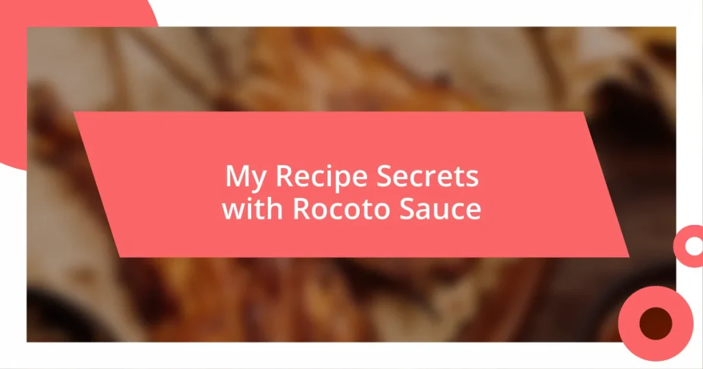 My Recipe Secrets with Rocoto Sauce