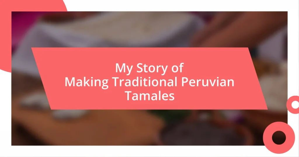 My Story of Making Traditional Peruvian Tamales