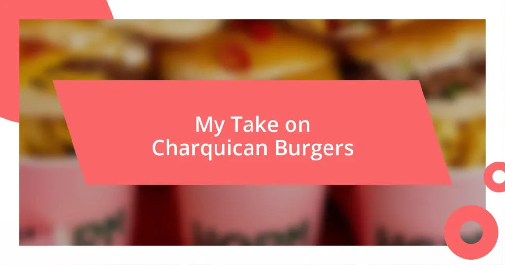 My Take on Charquican Burgers