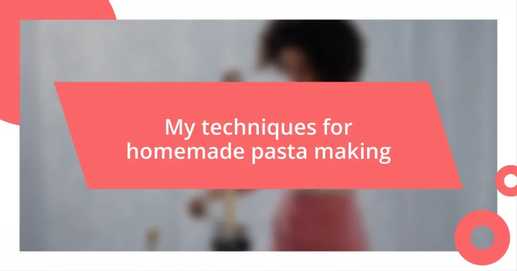 My techniques for homemade pasta making