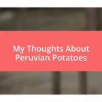 My Thoughts About Peruvian Potatoes