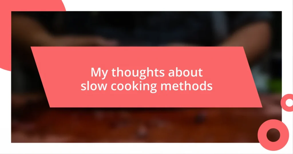 My thoughts about slow cooking methods