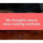 My thoughts about slow cooking methods