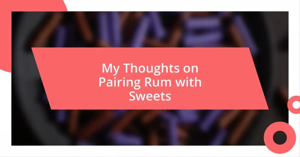 My Thoughts on Pairing Rum with Sweets