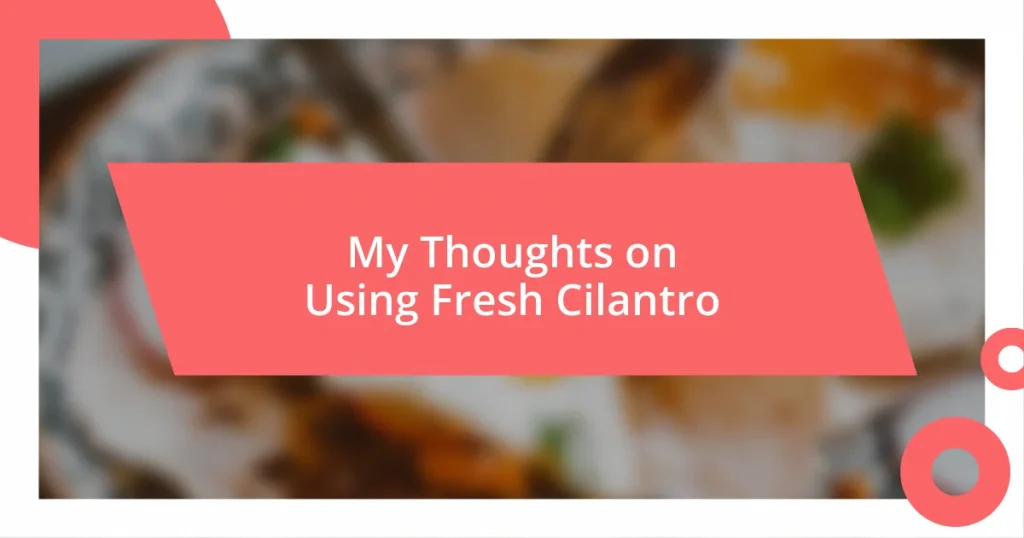 My Thoughts on Using Fresh Cilantro