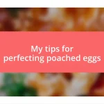 My tips for perfecting poached eggs