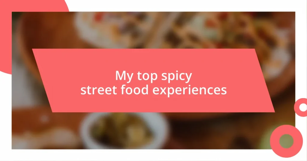 My top spicy street food experiences