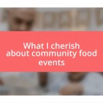 What I cherish about community food events