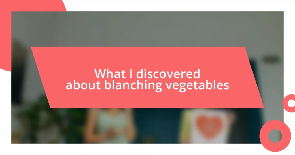 What I discovered about blanching vegetables