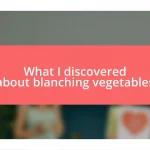 What I discovered about blanching vegetables