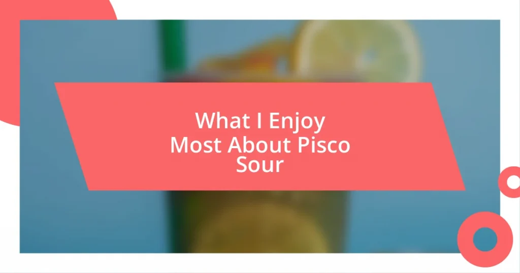 What I Enjoy Most About Pisco Sour