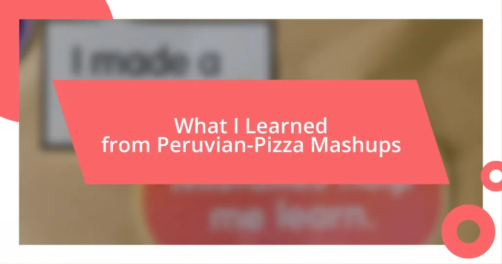 What I Learned from Peruvian-Pizza Mashups