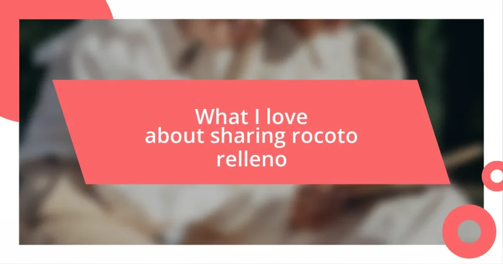 What I love about sharing rocoto relleno