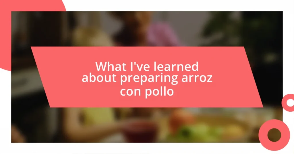 What I’ve learned about preparing arroz con pollo