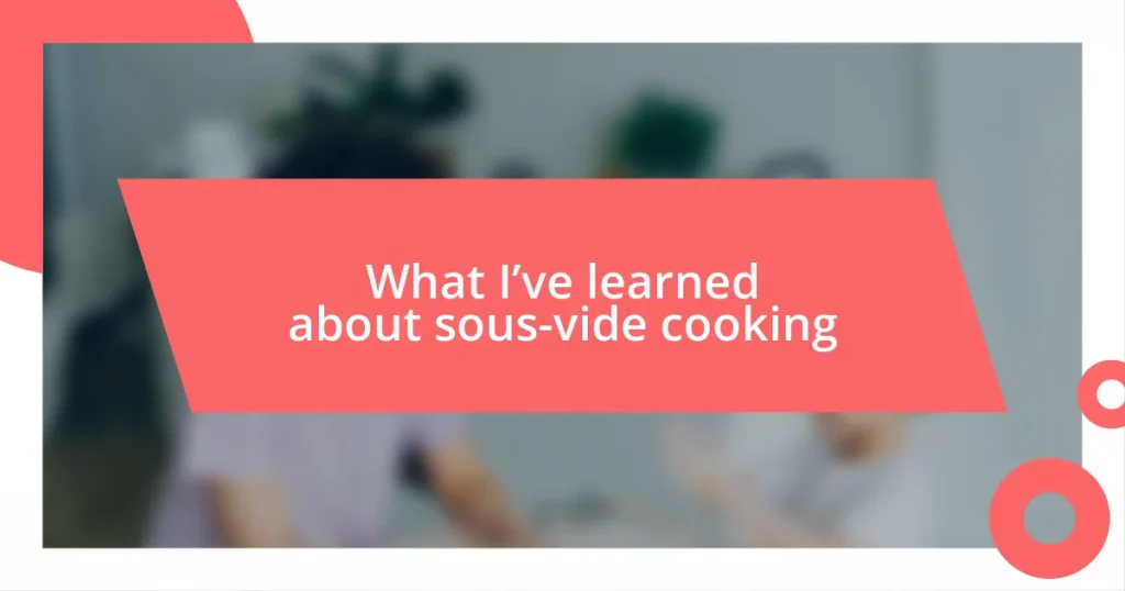 What I’ve learned about sous-vide cooking