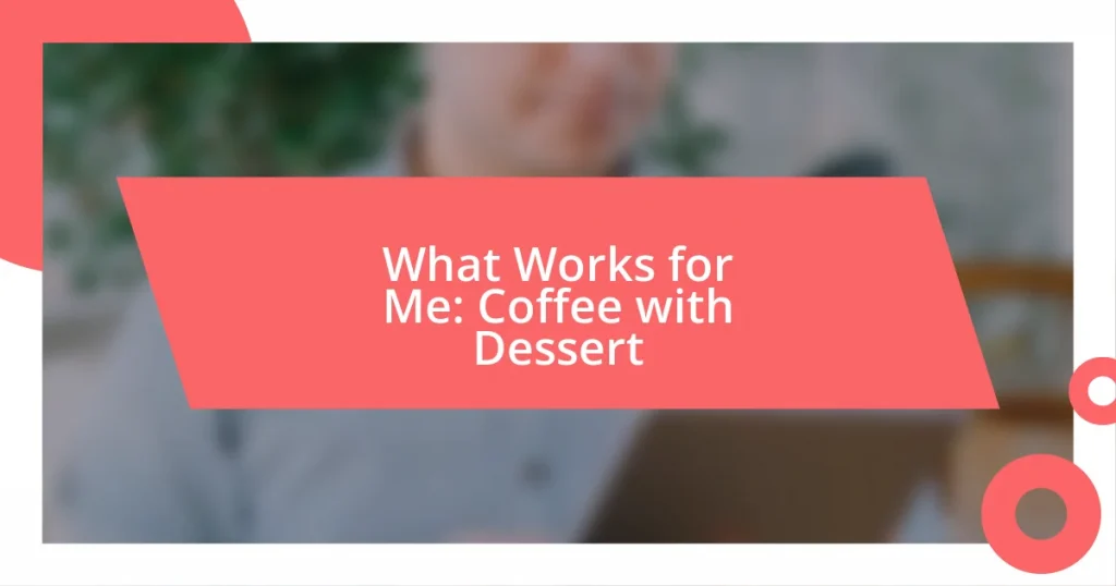 What Works for Me: Coffee with Dessert