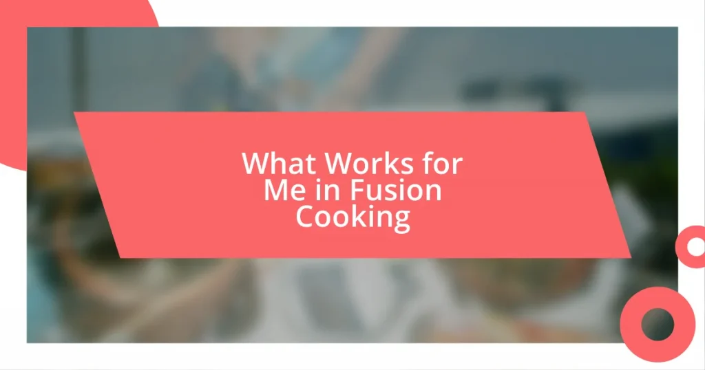 What Works for Me in Fusion Cooking