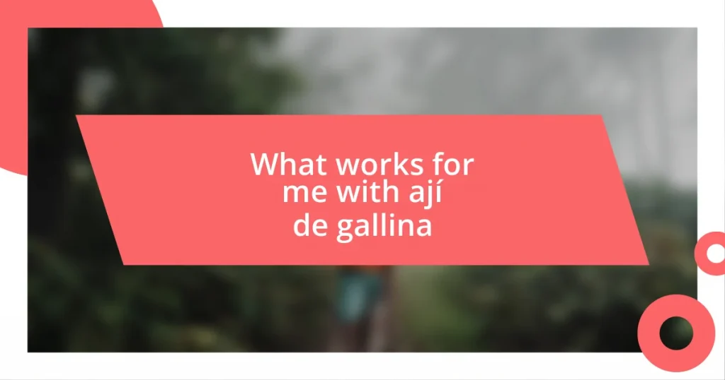 What works for me with ají de gallina