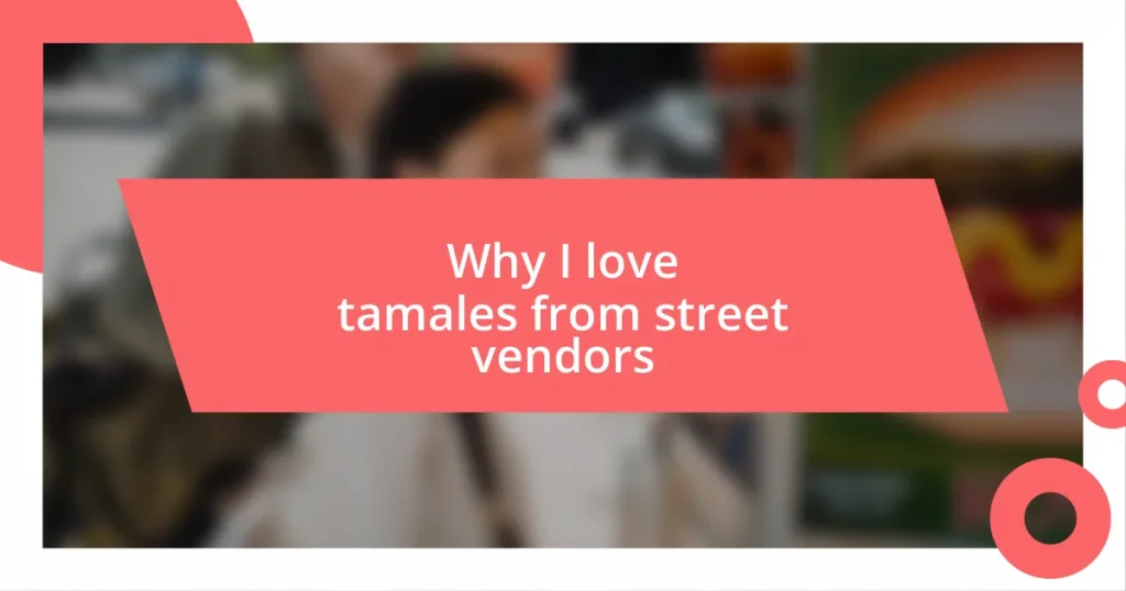 Why I love tamales from street vendors