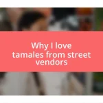 Why I love tamales from street vendors