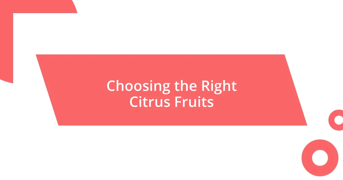 Choosing the Right Citrus Fruits