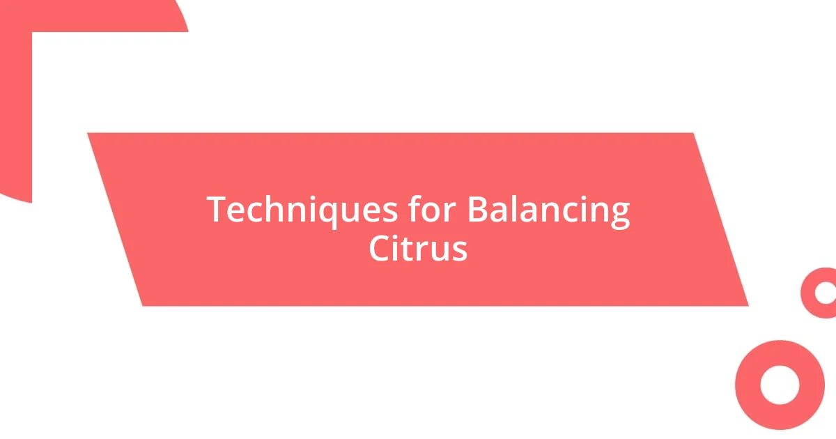 Techniques for Balancing Citrus