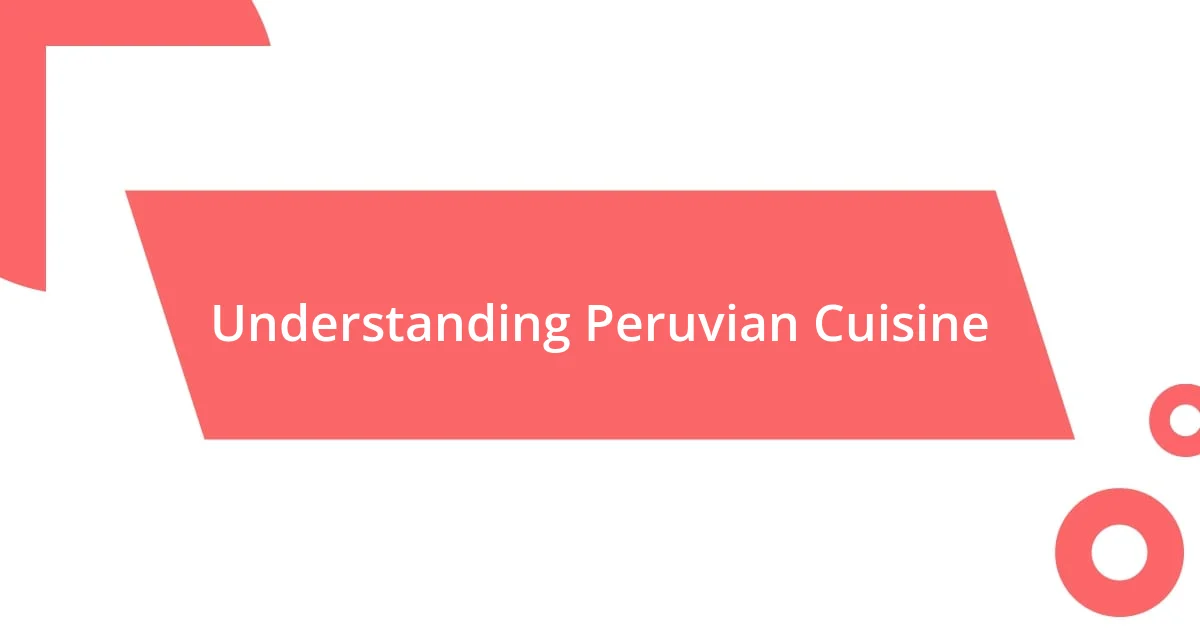 Understanding Peruvian Cuisine